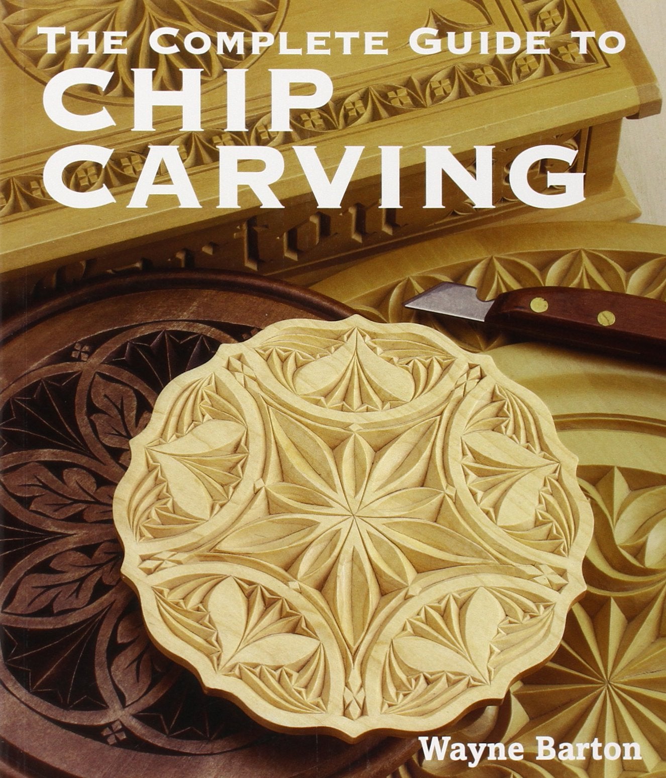 The Complete Guide To Chip Carving