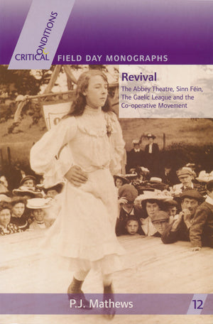 Revival: The Abbey Theatre, Sinn Fin, The Gaelic League and the Cooperative Movement (Critical Conditions: Field Day Essays a,Used
