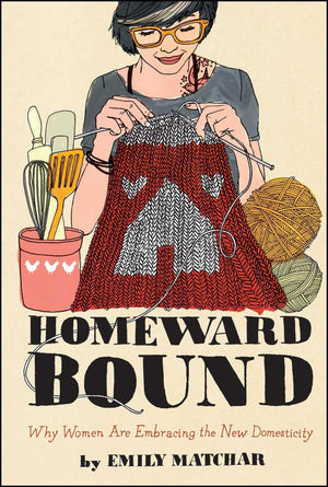 Homeward Bound: Why Women Are Embracing the New Domesticity (Night Glow Board Books),Used
