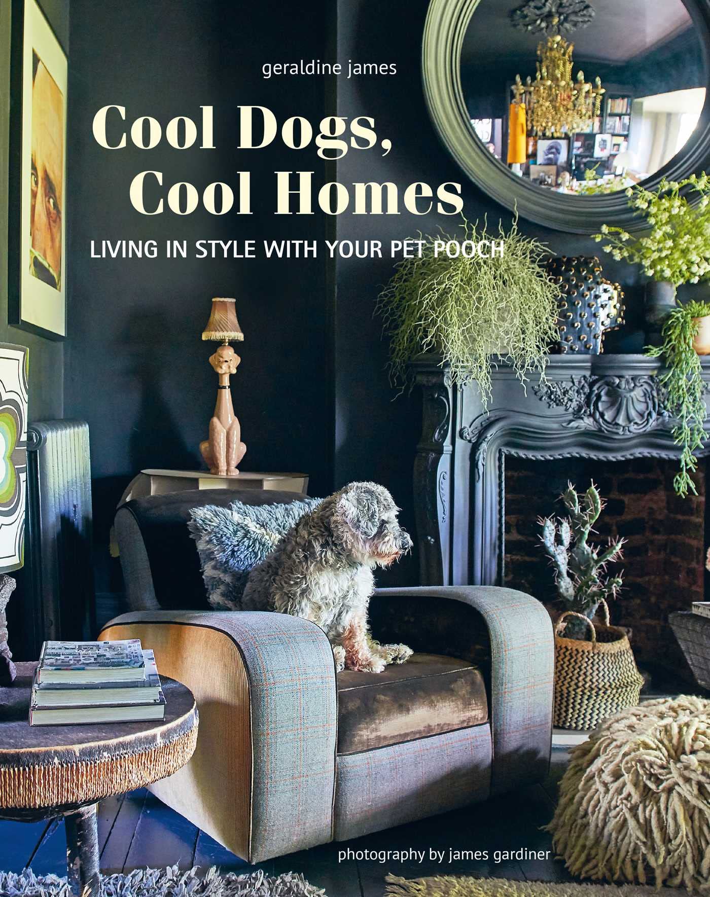 Cool Dogs, Cool Homes: Living In Style With Your Pet Pooch,Used