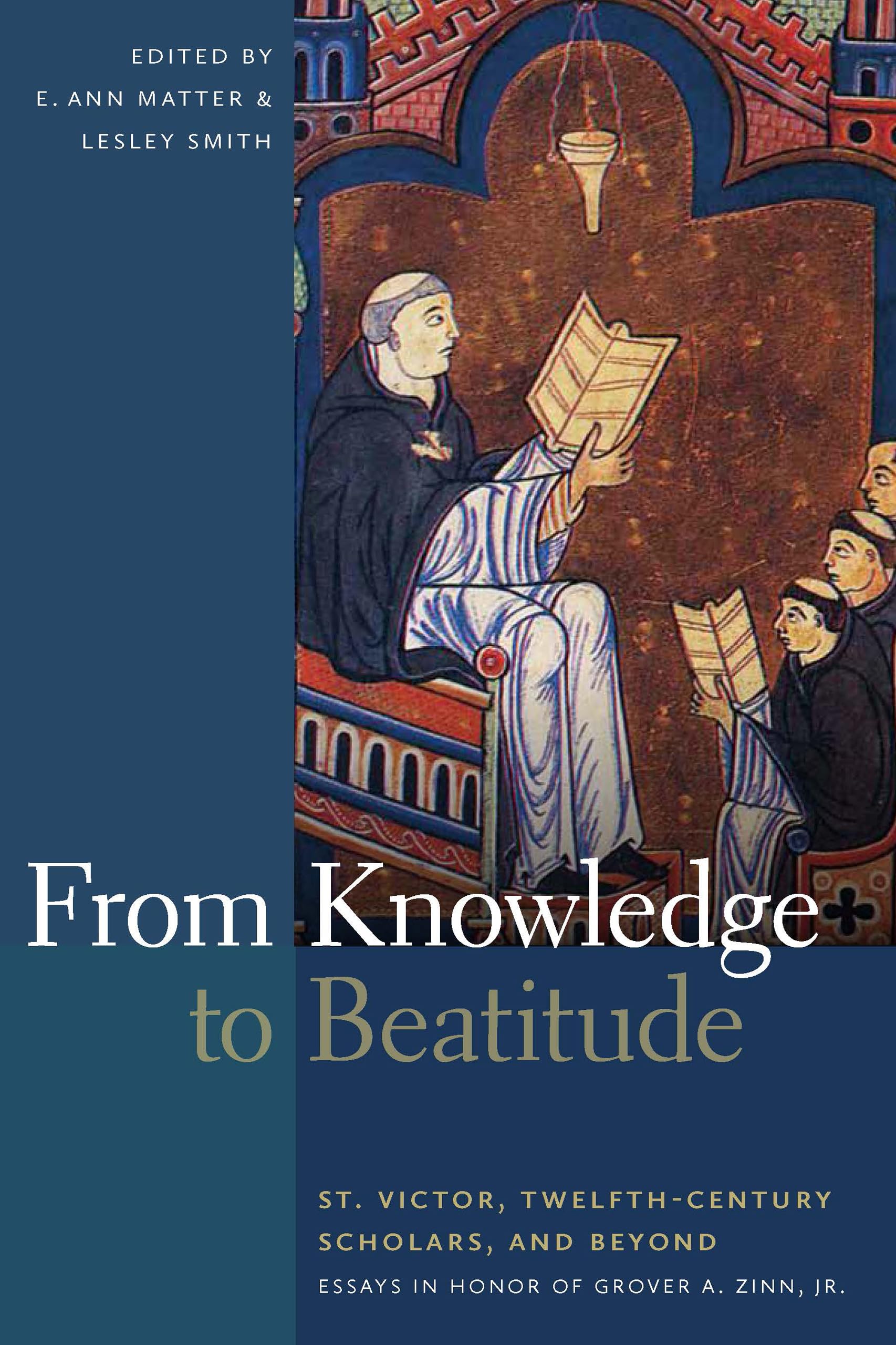 From Knowledge to Beatitude: St. Victor, TwelfthCentury Scholars, and Beyond: Essays in Honor of Grover A. Zinn, Jr.,Used