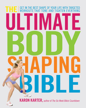 The Ultimate Body Shaping Bible: Get in the Best Shape of Your Life with Targeted Workouts That Tone and Tighten Everything,Used