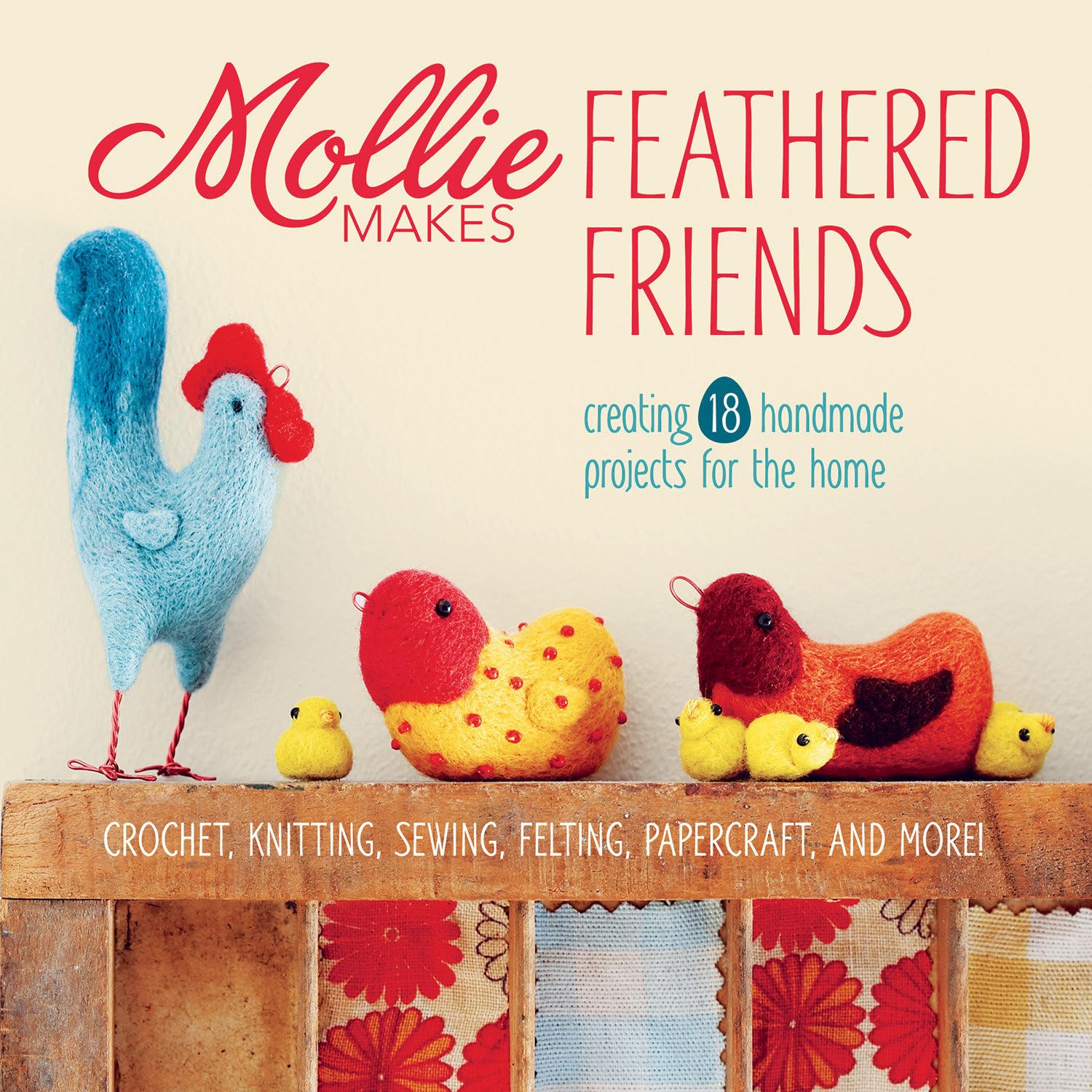 Mollie Makes Feathered Friends: Creating 18 Handmade Projects For The Home,Used