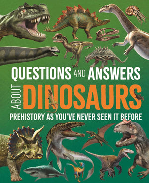 Questions And Answers About Dinosaurs: Prehistory As YouVe Never Seen It Before (Science And Nature Q&A)