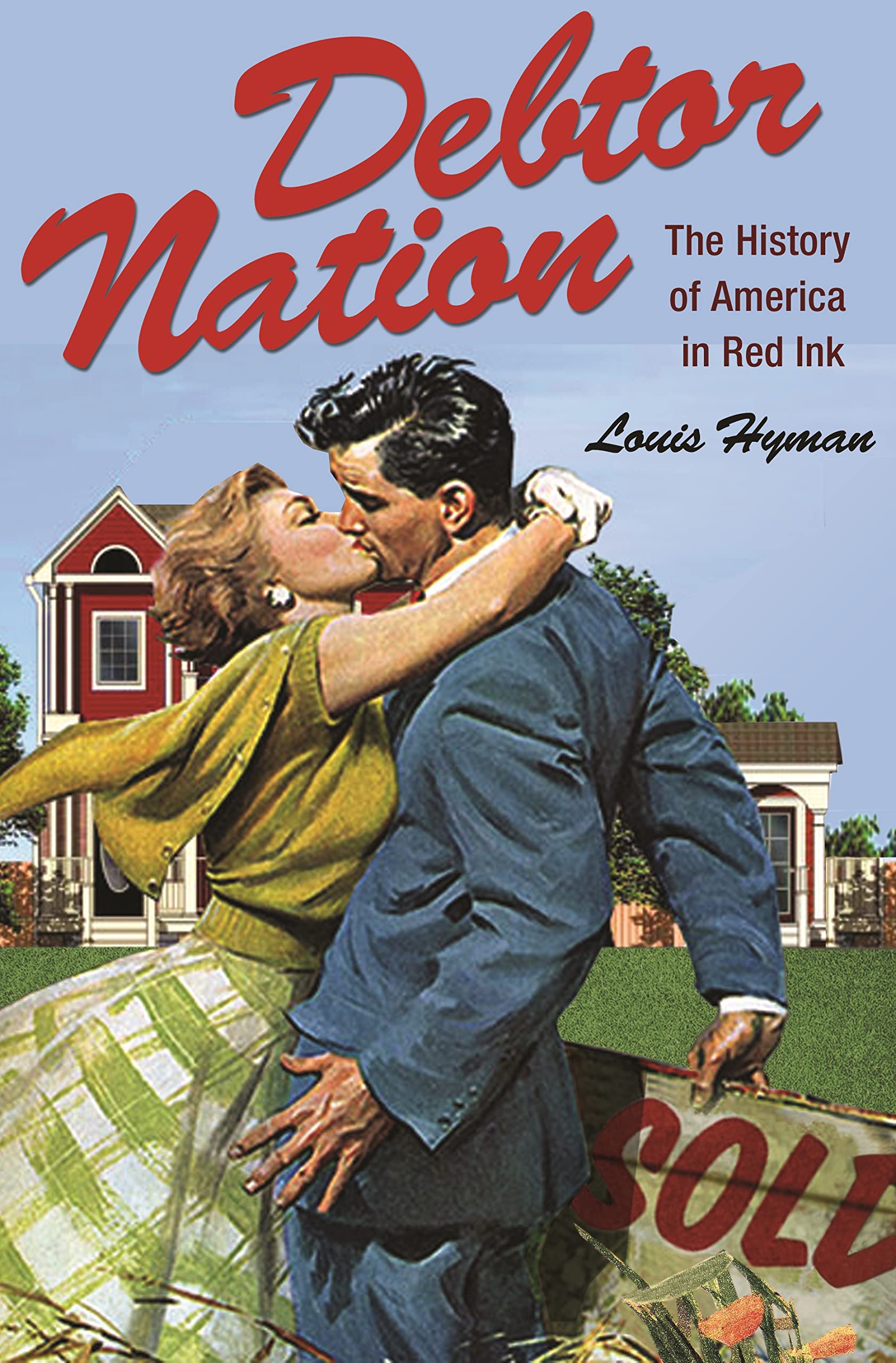 Debtor Nation: The History of America in Red Ink (Politics and Society in Modern America, 87),New