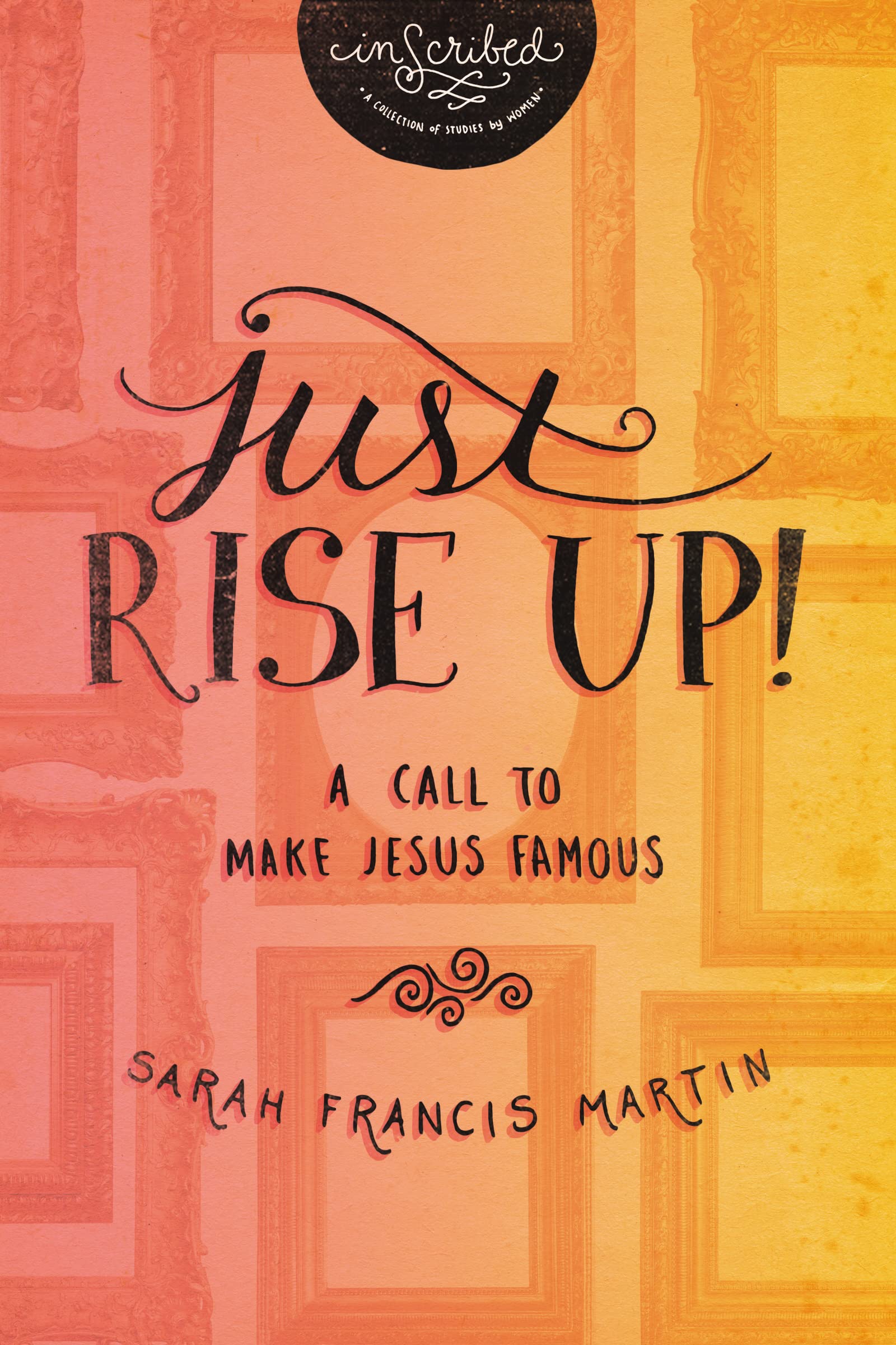 Just RISE UP!: A Call to Make Jesus Famous (InScribed Collection),New
