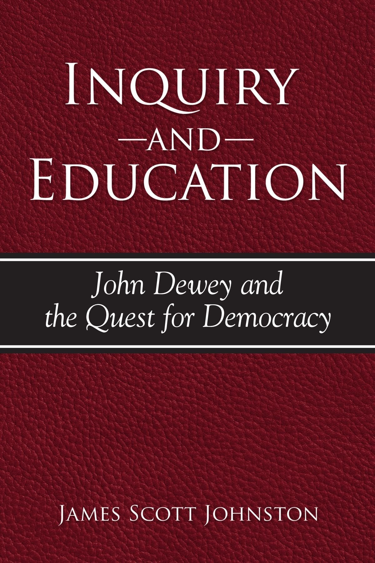 Inquiry And Education: John Dewey And The Quest For Democracy (S U N Y Series In Philosophy Of Education),New