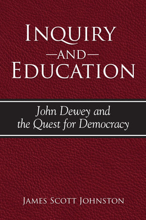 Inquiry And Education: John Dewey And The Quest For Democracy (S U N Y Series In Philosophy Of Education),New