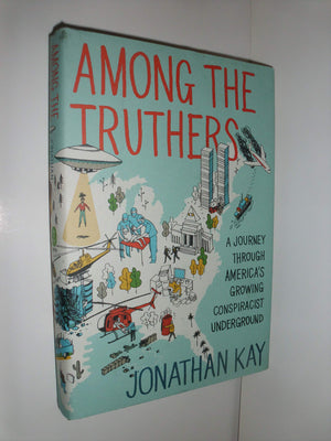 Among the Truthers: A Journey Through America's Growing Conspiracist Underground,Used