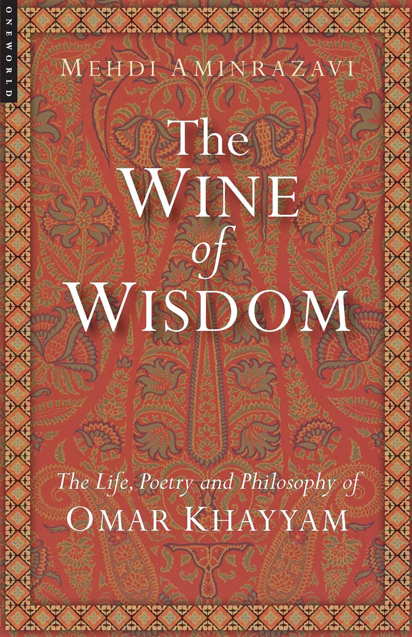 The Wine of Wisdom: The Life, Poetry and Philosophy of Omar Khayyam,Used