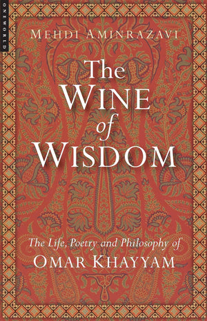 The Wine of Wisdom: The Life, Poetry and Philosophy of Omar Khayyam,Used