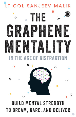 The Graphene Mentality: In The Age Of Distraction: Build Mental Strength To Dream, Dare, And Deliver