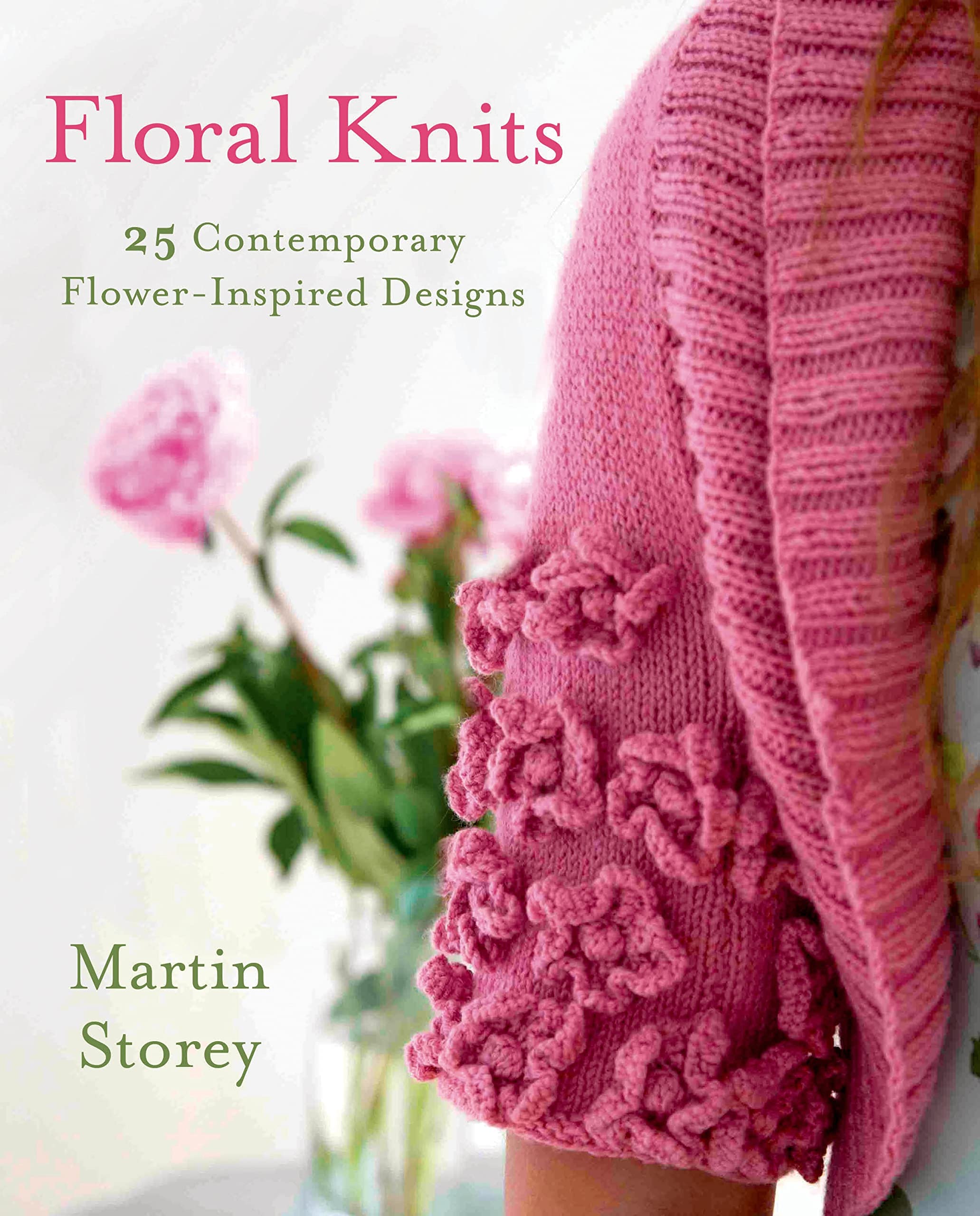 Floral Knits: 25 Contemporary Flowerinspired Designs (Knit & Crochet)