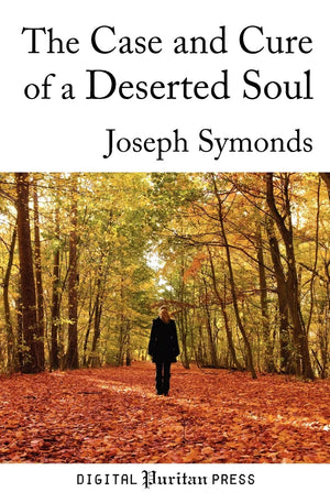 The Case And Cure Of A Deserted Soul: A Treatise Concerning The Nature, Kinds, Degrees, Symptoms, Causes, Cure Of, And Mistakes ,Used