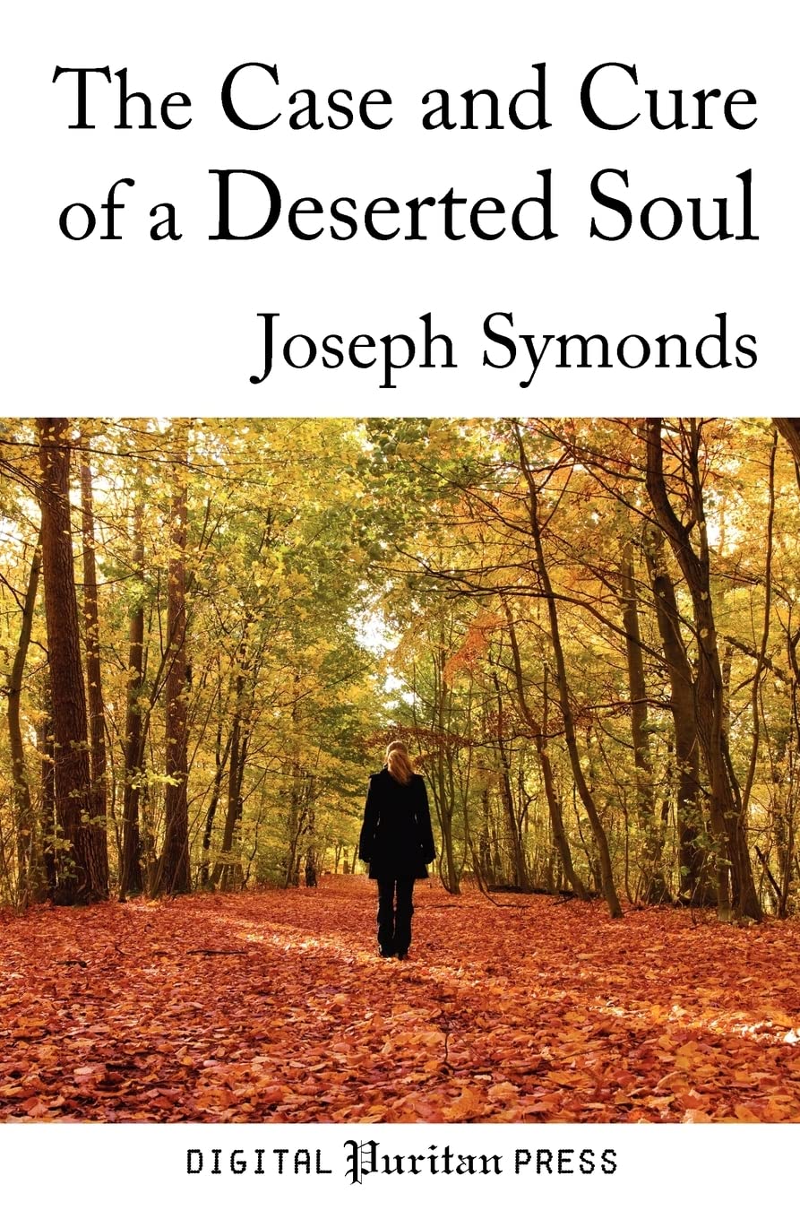 The Case And Cure Of A Deserted Soul: A Treatise Concerning The Nature, Kinds, Degrees, Symptoms, Causes, Cure Of, And Mistakes ,Used