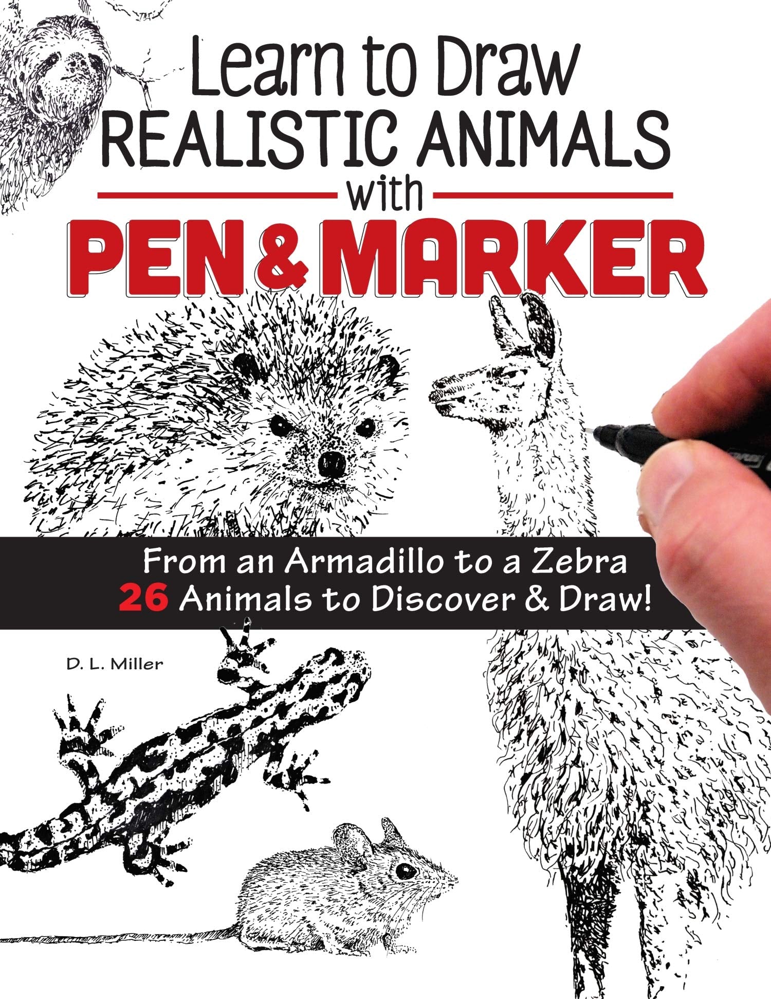 Learn To Draw Realistic Animals With Pen & Marker: From An Armadillo To A Zebra 26 Animals To Discover & Draw! (Design Originals
