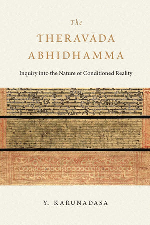 The Theravada Abhidhamma: Inquiry into the Nature of Conditioned Reality