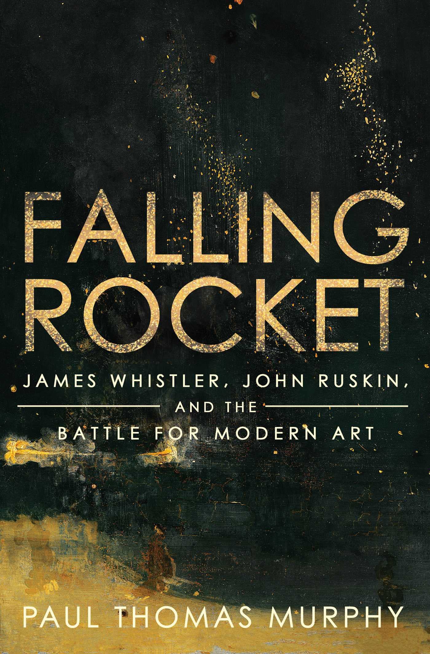 Falling Rocket: James Whistler, John Ruskin, and the Battle for Modern Art-New Condition