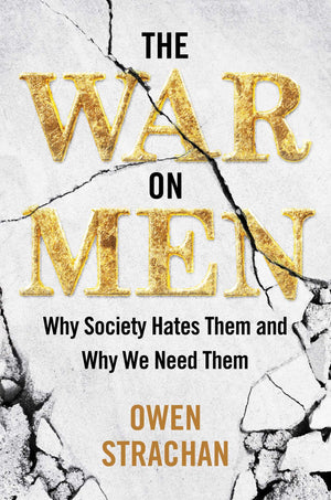 War On Men: Why Society Hates Them And Why We Need Them