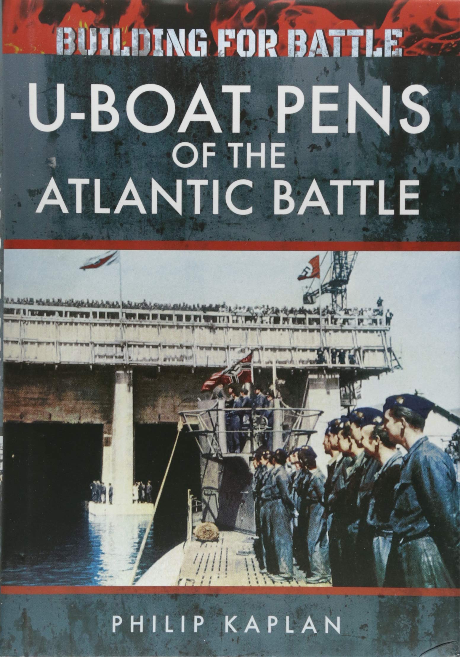 Building for Battle: UBoat Pens of the Atlantic Battle