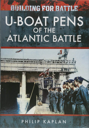 Building for Battle: UBoat Pens of the Atlantic Battle