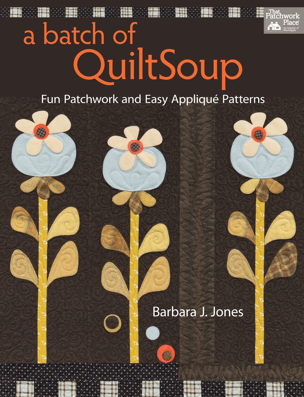 A Batch Of Quiltsoup: Fun Patchwork And Easy Applique Patterns