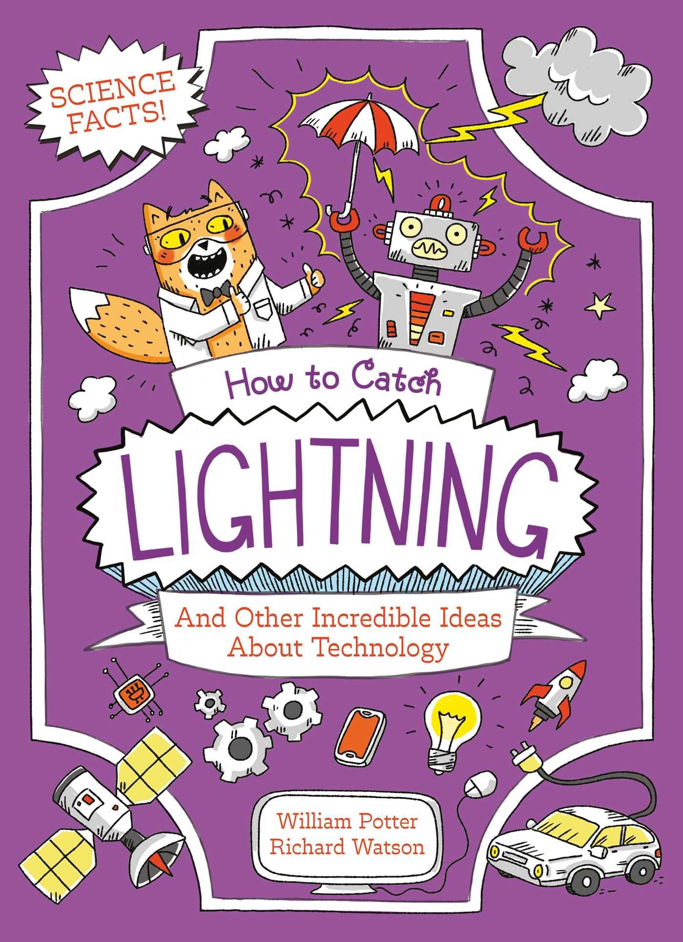 How To Catch Lightning And Other Incredible Ideas About Technology (Professor KatS Science Facts)