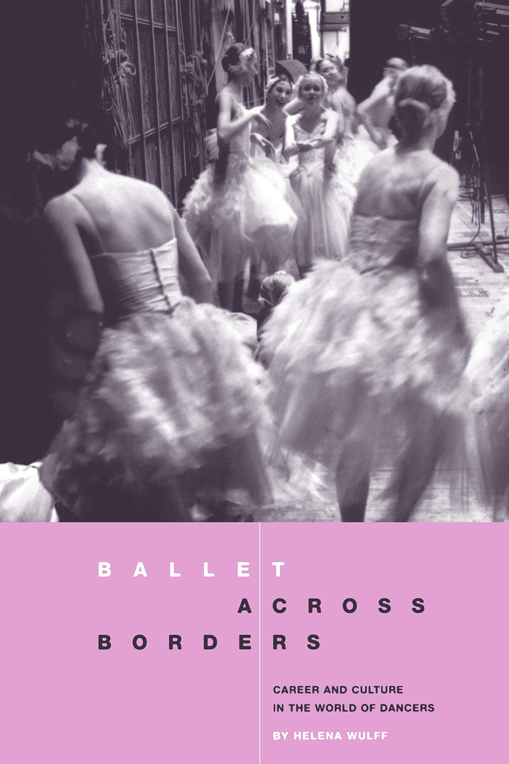 Ballet across Borders: Career and Culture in the World of Dancers,Used