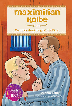 Maximilian Kolbe: Saint For Anointing Of The Sick