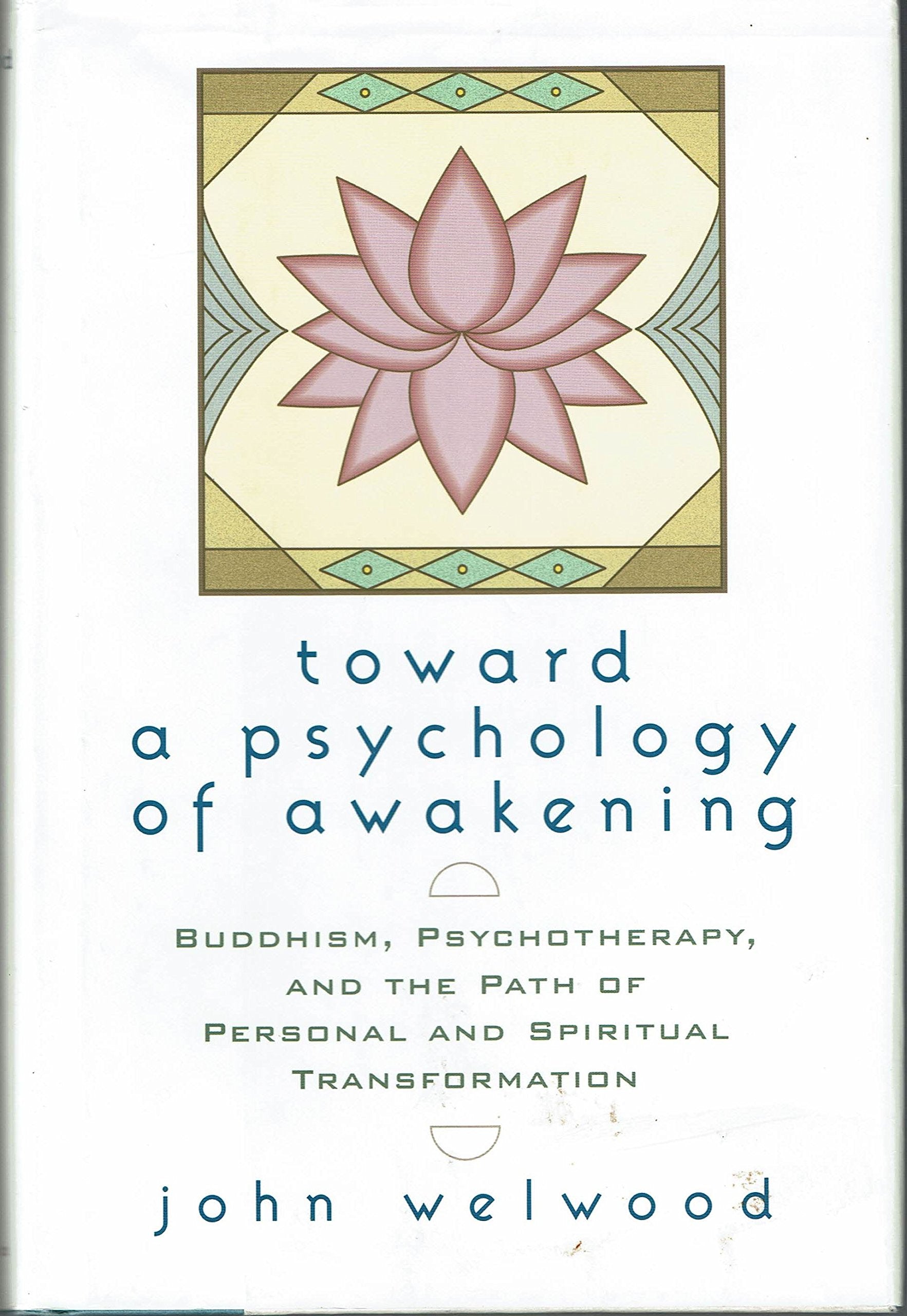 Toward A Psychology Of Awakening: Buddhism, Psychotherapy And The Path Of Personal And Spiritual Transformation