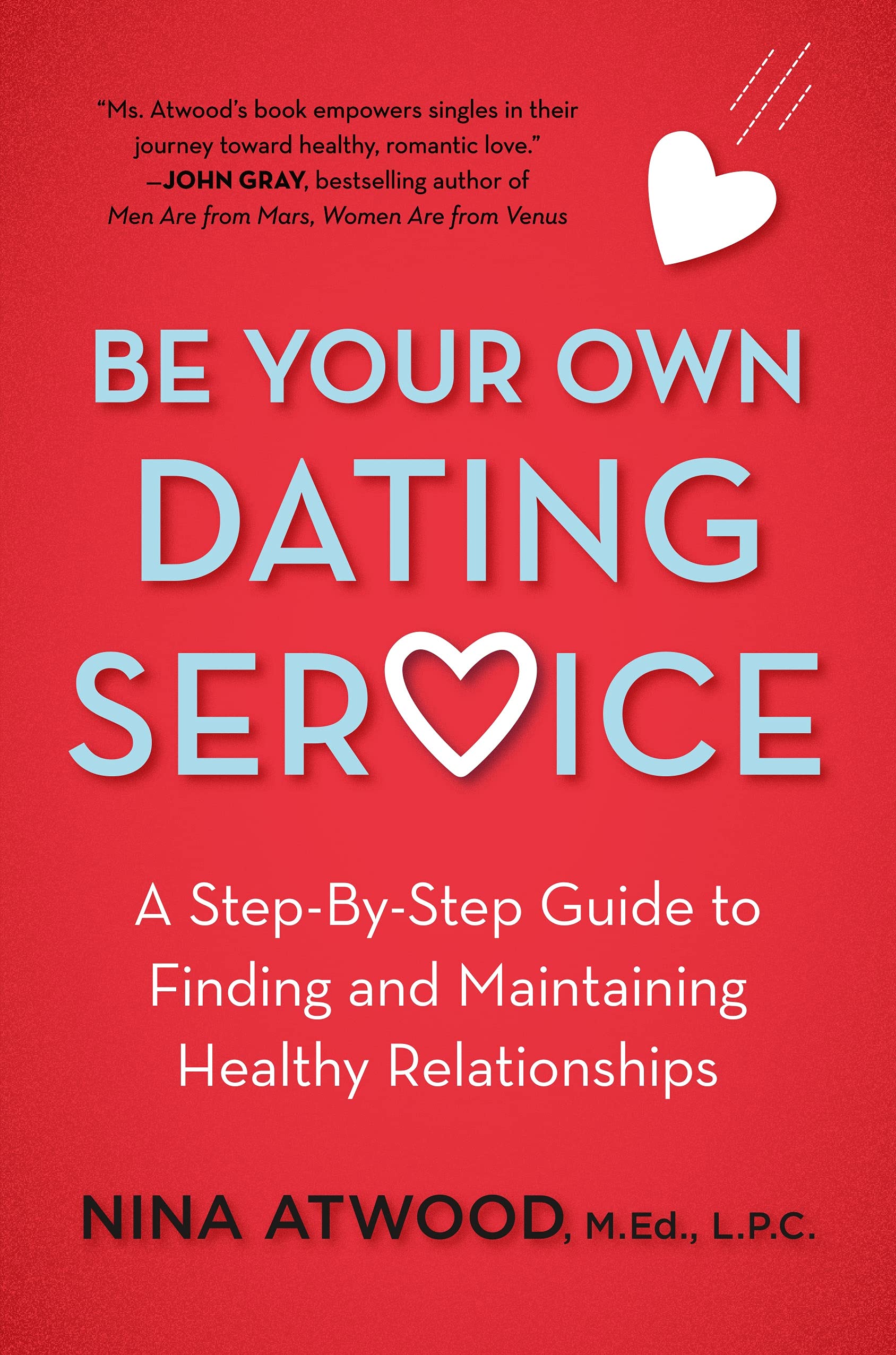 Be Your Own Dating Service: A Stepbystep Guide To Finding And Maintaining Healthy Relationships,Used