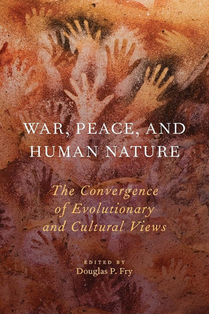 War, Peace, And Human Nature: The Convergence Of Evolutionary And Cultural Views
