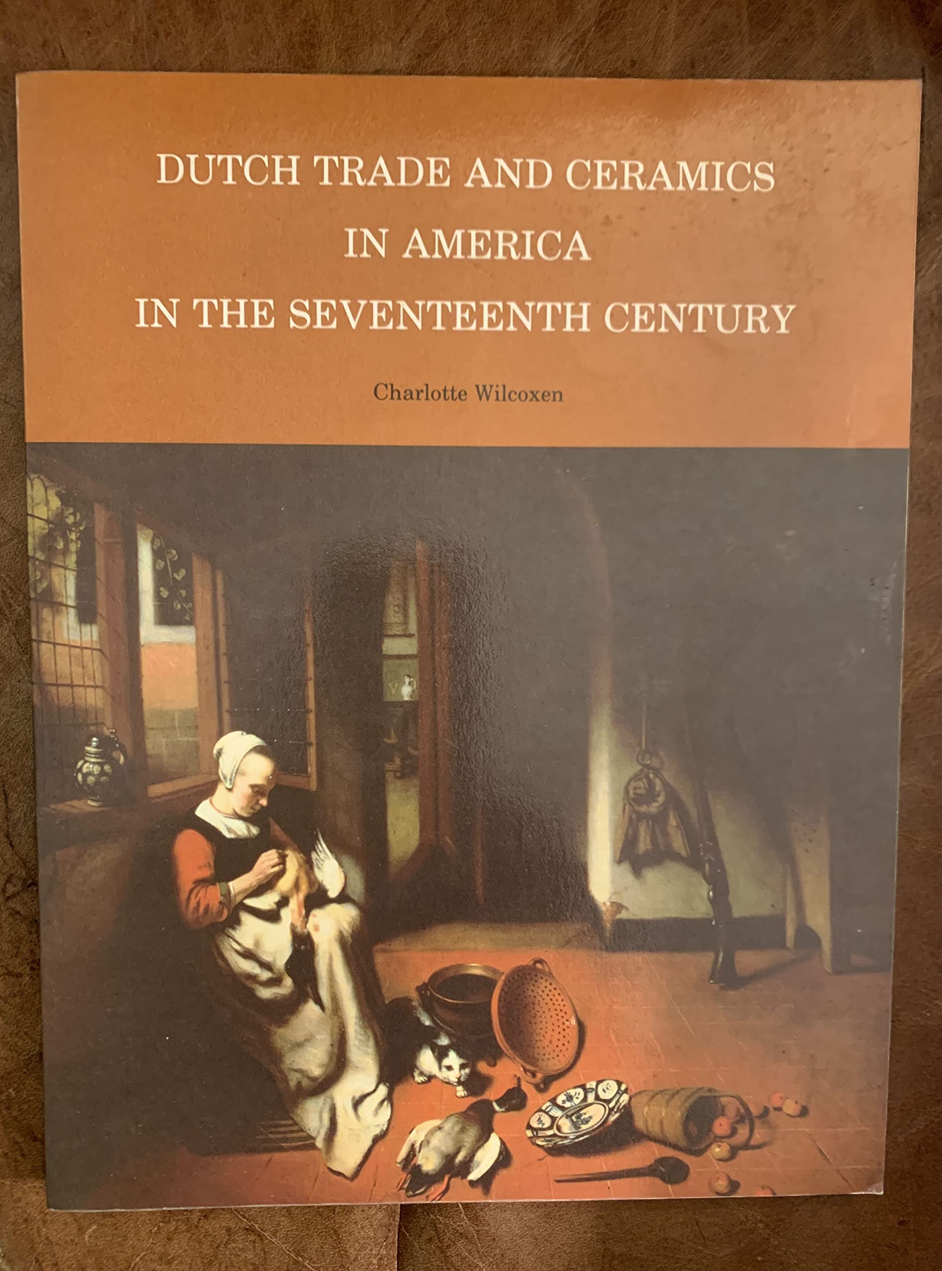 Dutch Trade And Ceramics In America In The Seventeenth Century (Albany Institute Of History And Art),New