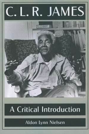 C. L. R. James: A Critical Introduction,Used