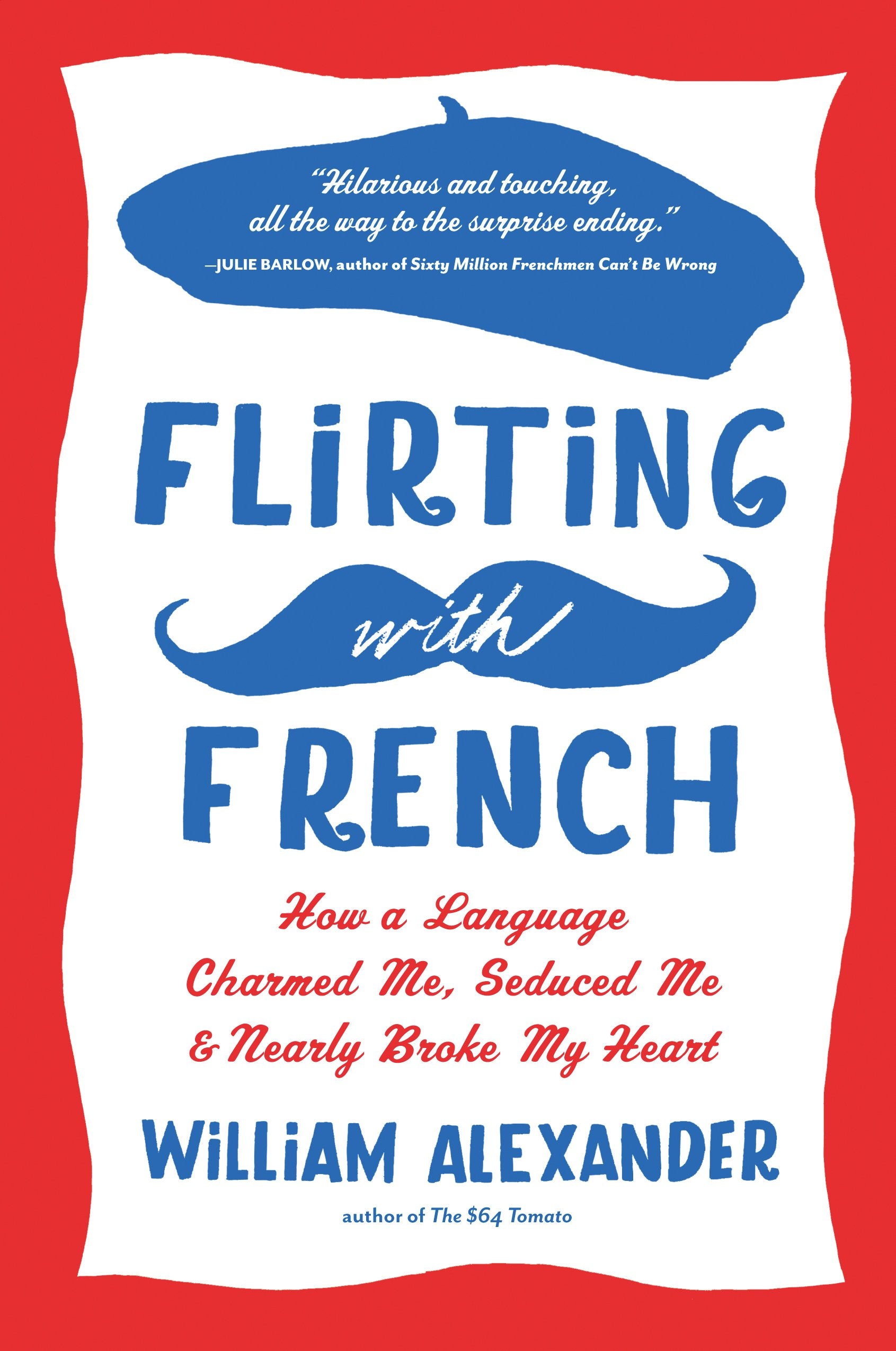 Flirting with French: How a Language Charmed Me, Seduced Me, and Nearly Broke My Heart,Used