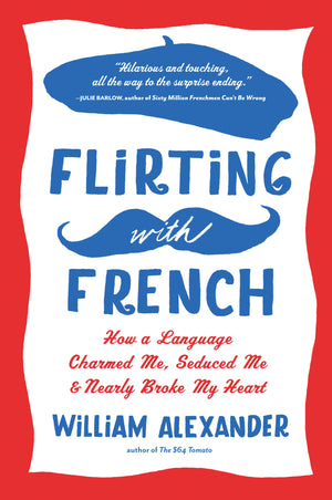 Flirting with French: How a Language Charmed Me, Seduced Me, and Nearly Broke My Heart,Used