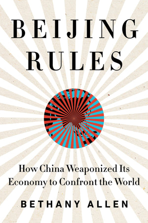 Beijing Rules: How China Weaponized Its Economy To Confront The World,Used