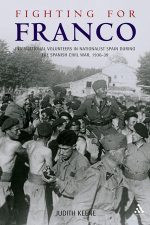 Fighting For Franco : International Volunteers In Nationalist Spain During The Spanish Civil War,Used