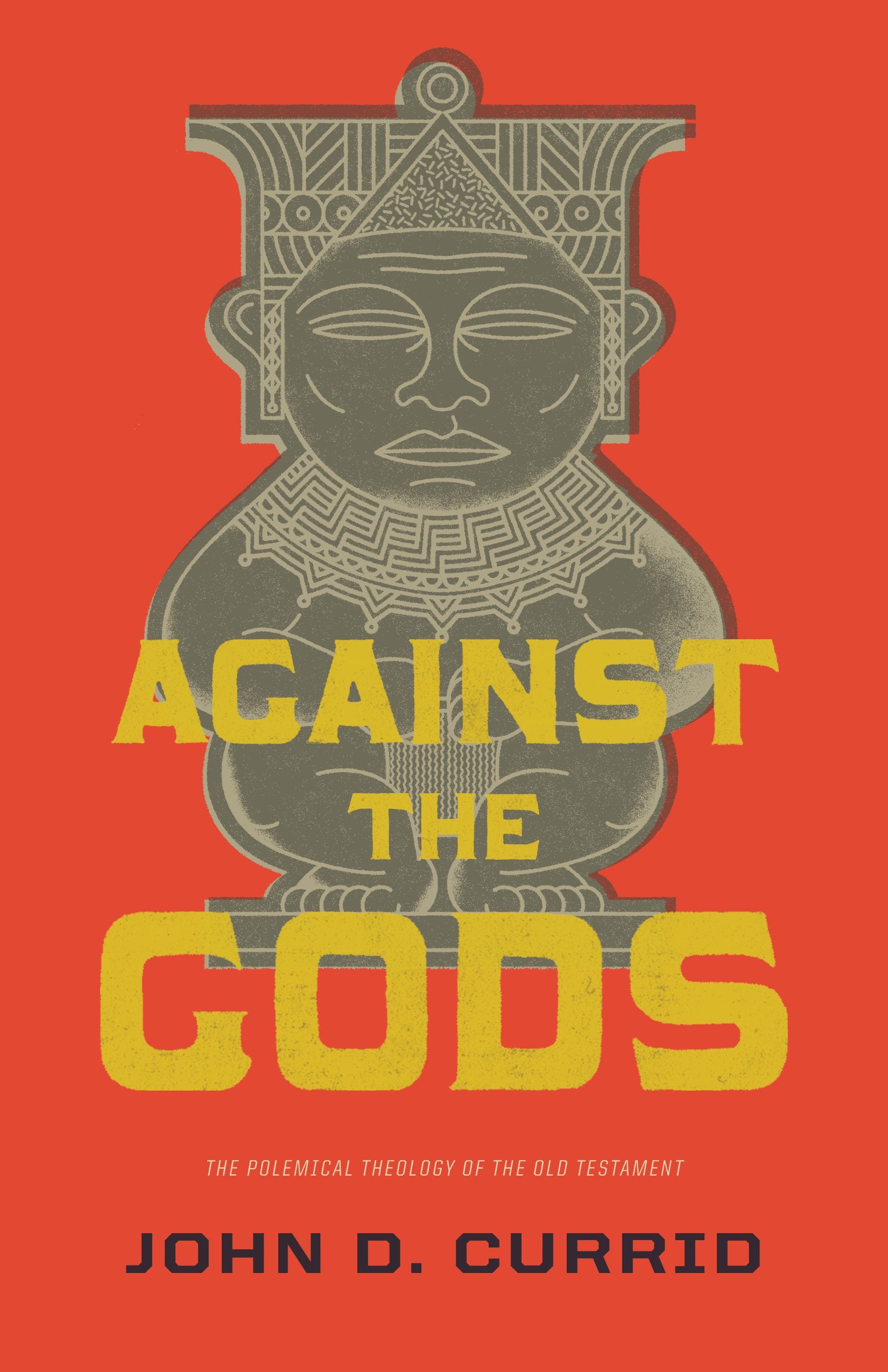 Against the Gods: The Polemical Theology of the Old Testament,New