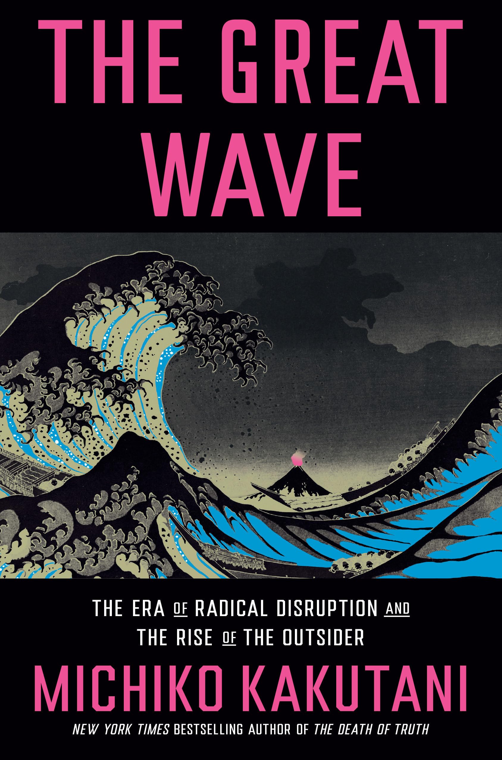 The Great Wave: The Era Of Radical Disruption And The Rise Of The Outsider,New