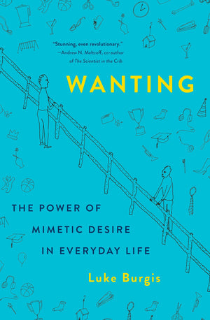 Wanting: The Power of Mimetic Desire in Everyday Life,Used
