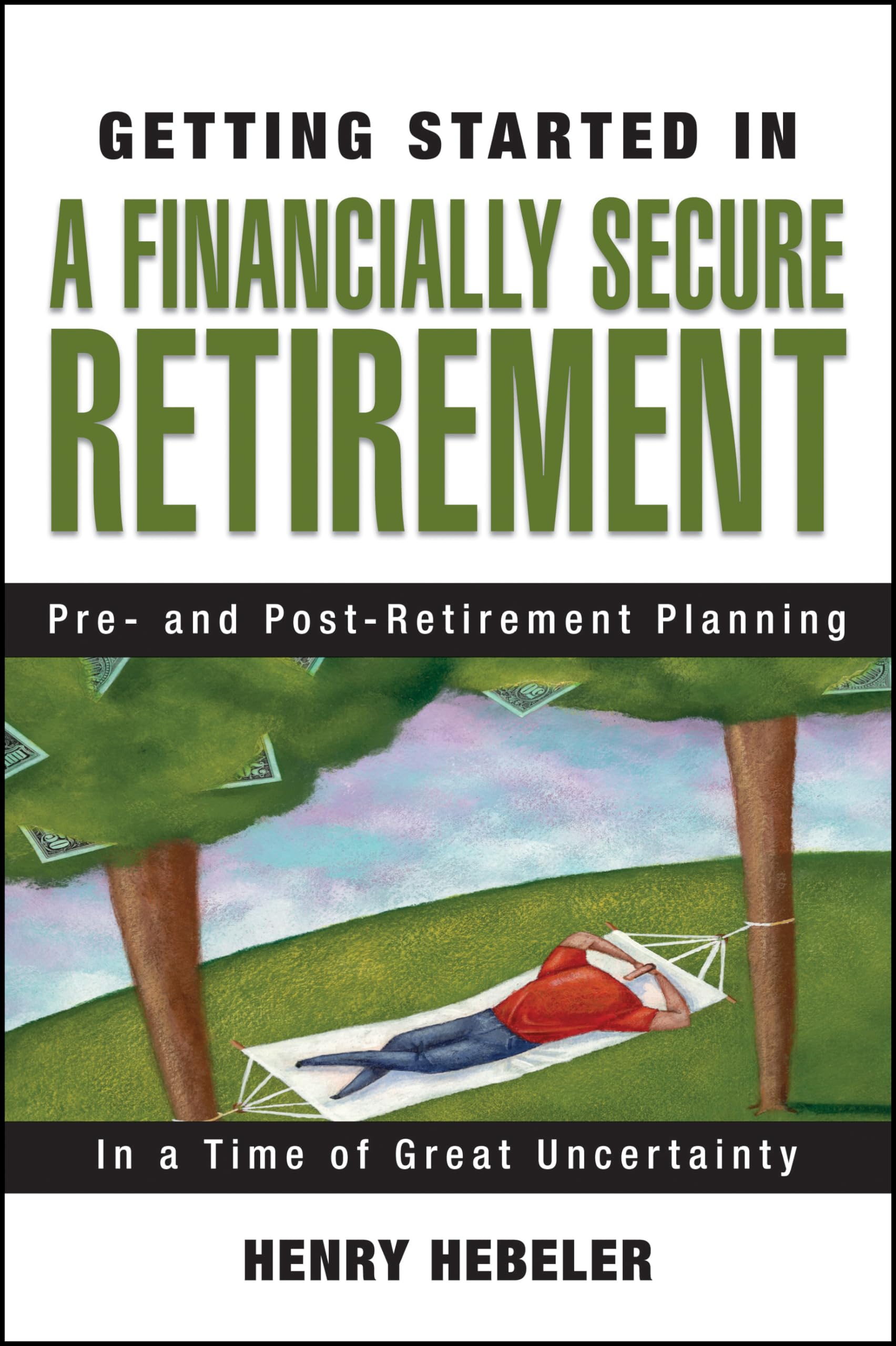 Getting Started in A Financially Secure Retirement: Pre and PostRetirement Planning in a Time of Great Uncertainty,Used