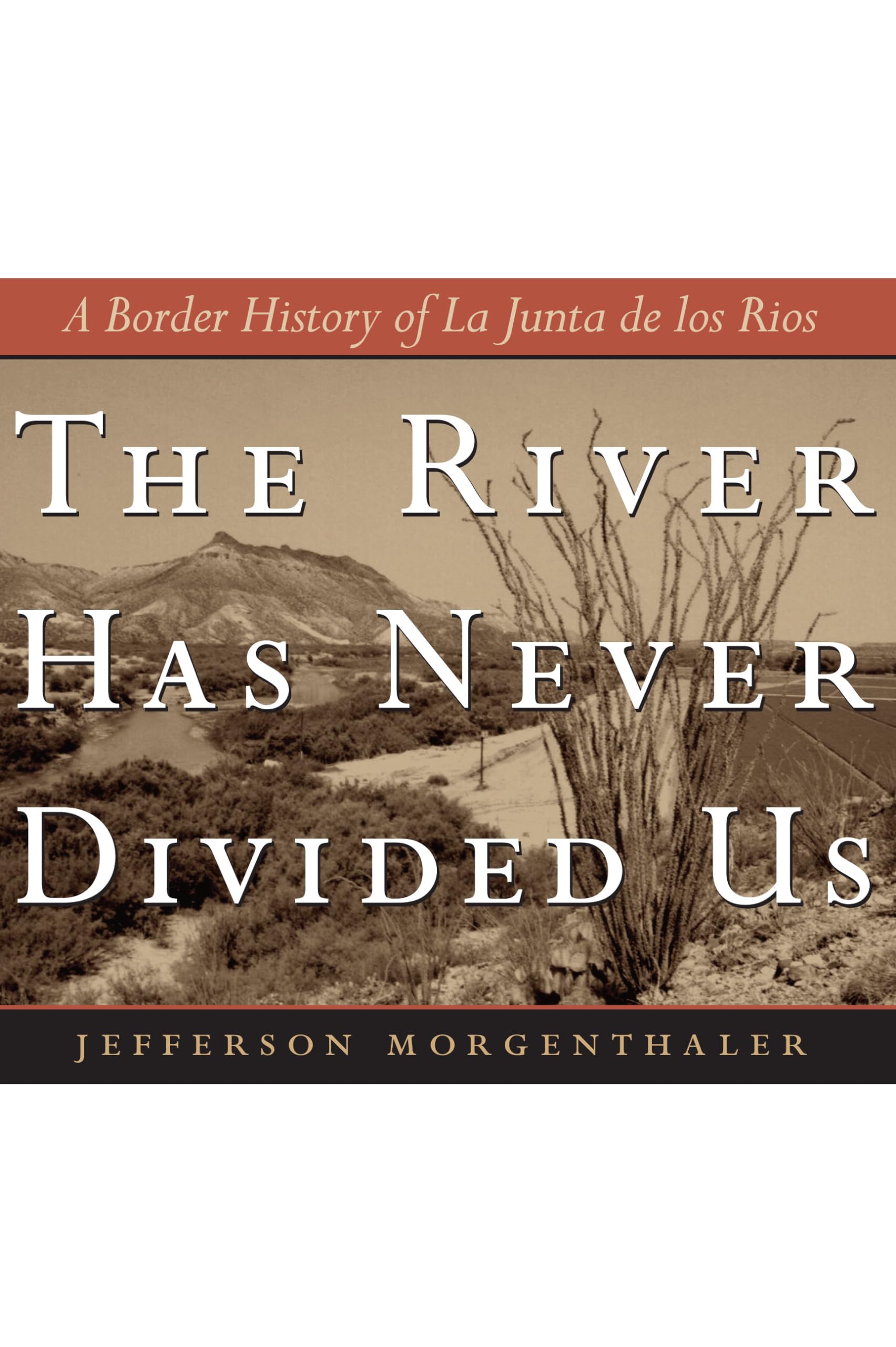 The River Has Never Divided Us: A Border History of La Junta de los Rios (Jack and Doris Smothers Series in Texas History, Life,,Used