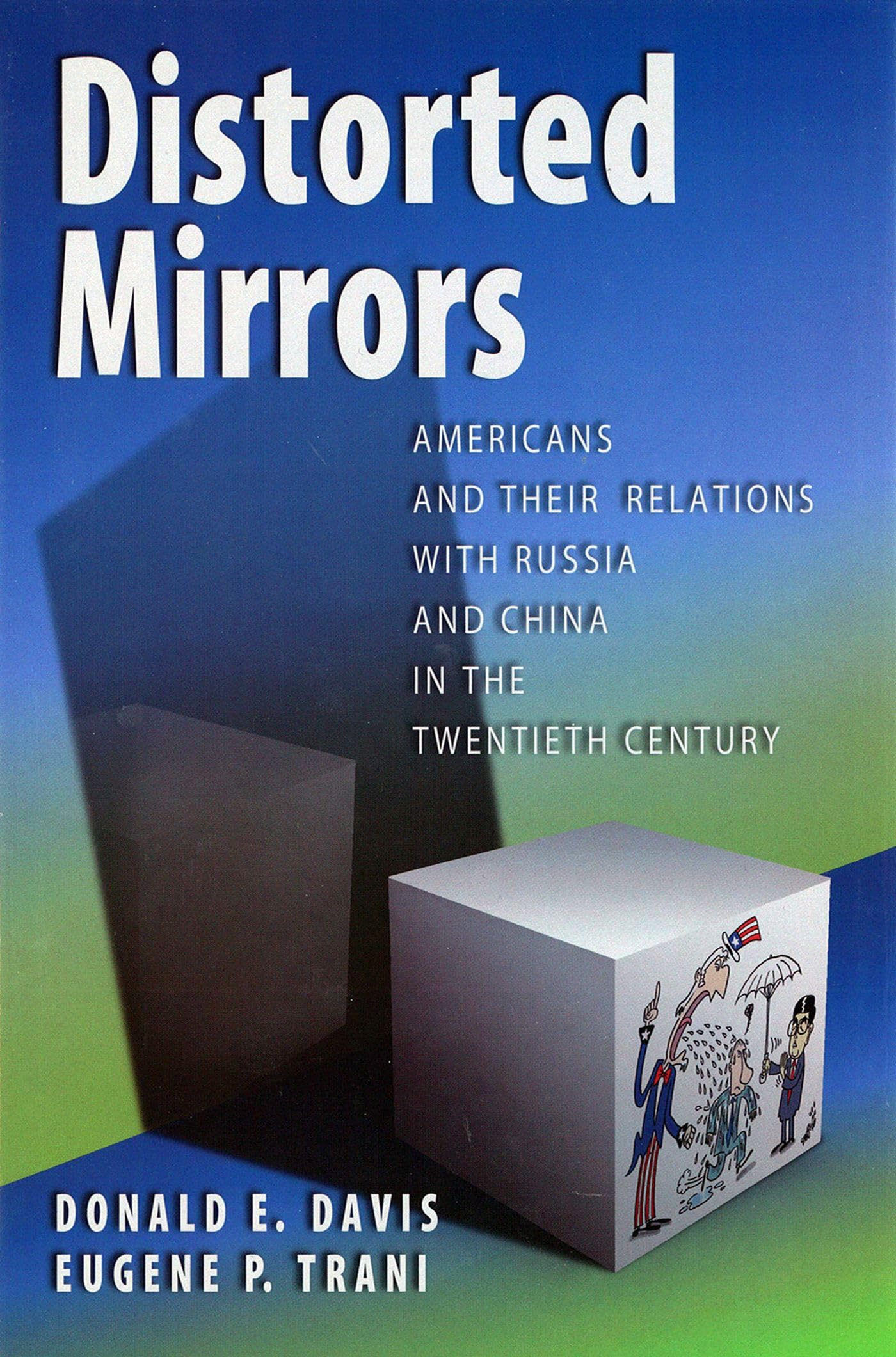 Distorted Mirrors: Americans And Their Relations With Russia And China In The Twentieth Century (Volume 1),New