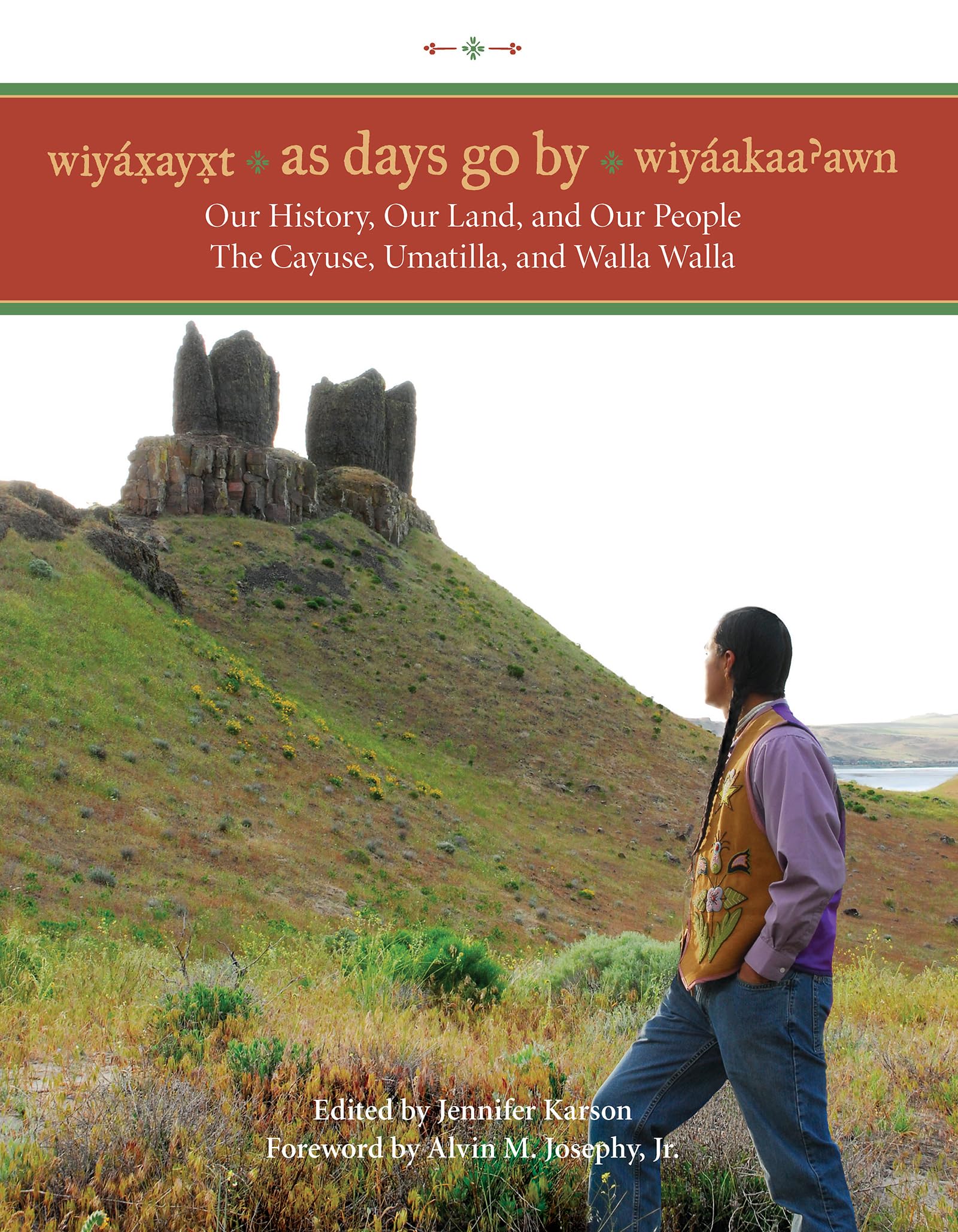 Wiyaxayxt / Wiyaakaa'Awn / As Days Go By: Our History, Our Land, Our People  The Cayuse, Umatilla, And Walla Walla