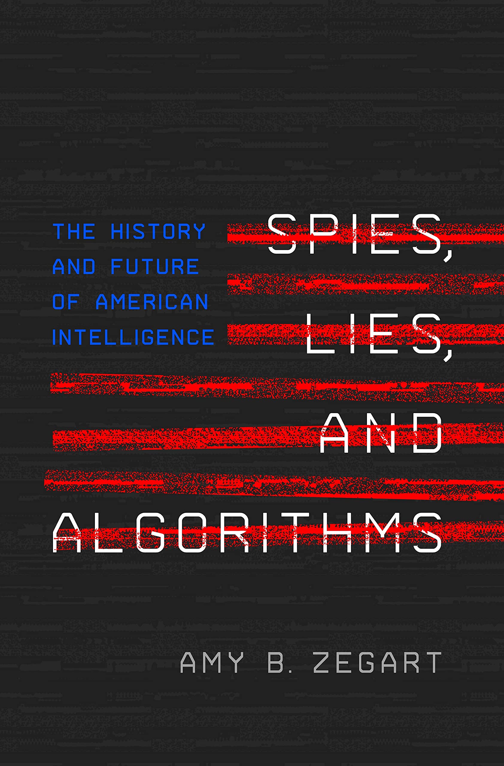 Spies, Lies, And Algorithms: The History And Future Of American Intelligence,Used