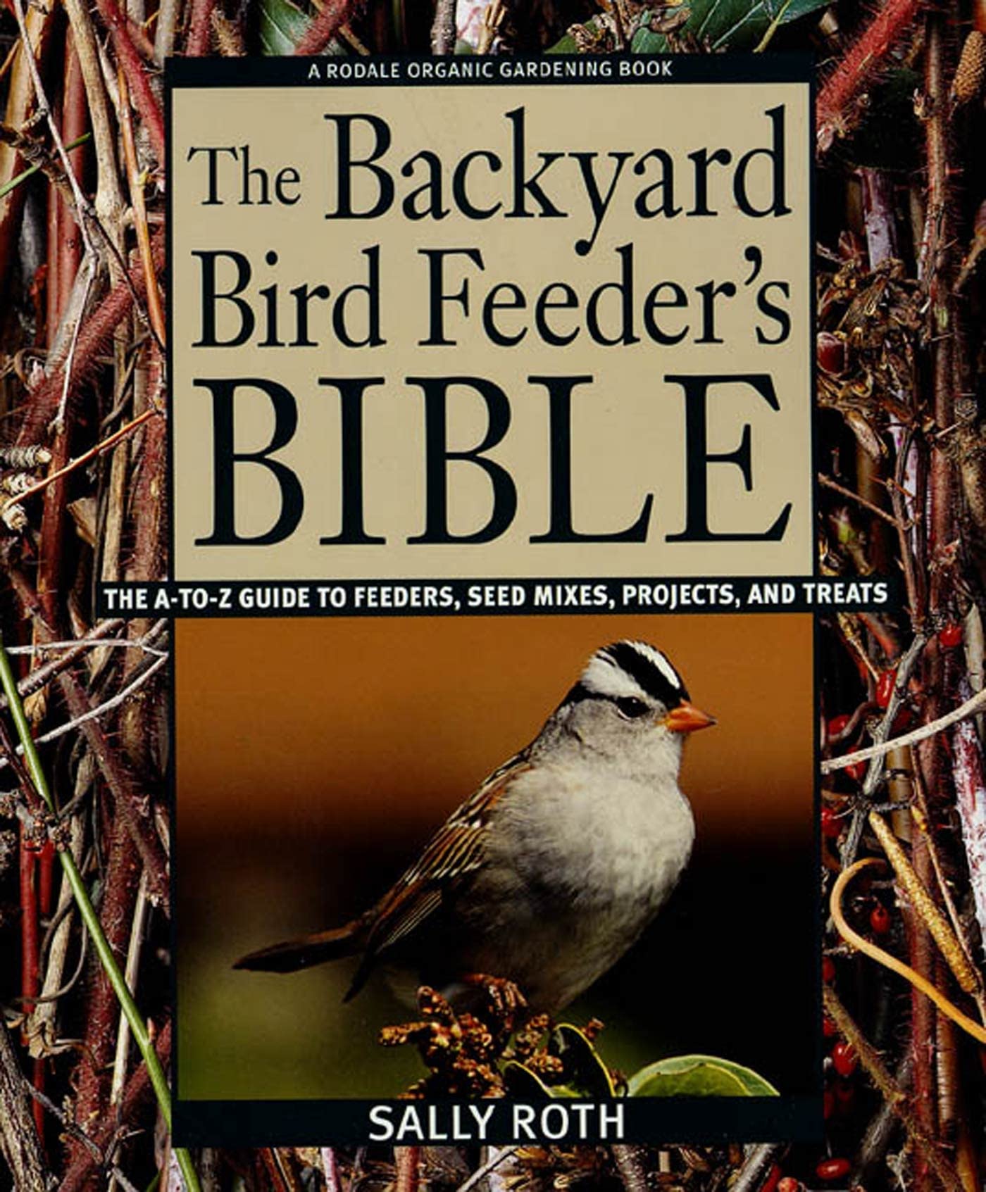 The Backyard Bird Feeder's Bible: The AtoZ Guide To Feeders, Seed Mixes, Projects, And Treats (Rodale Organic Gardening Book),Used