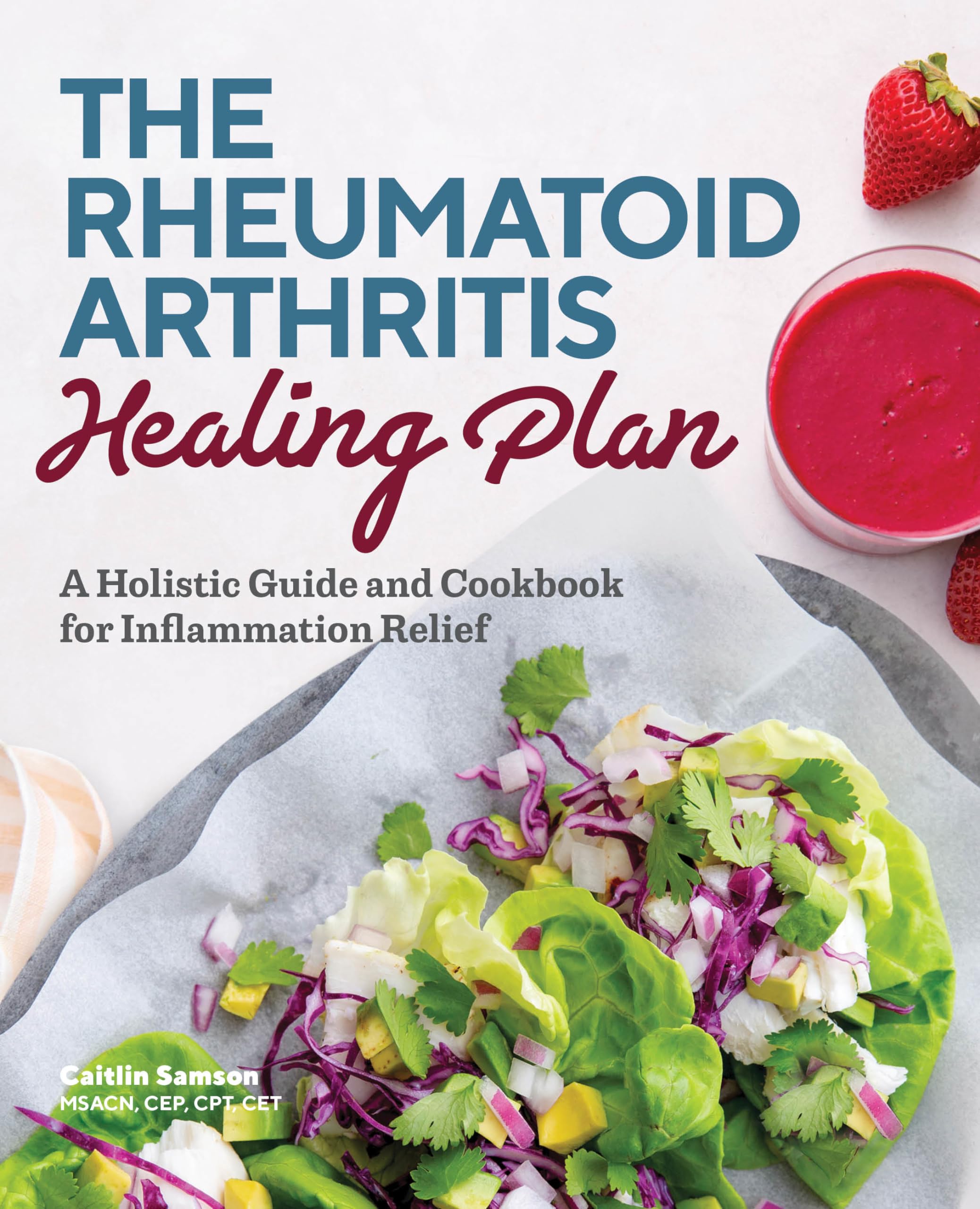 The Rheumatoid Arthritis Healing Plan: A Holistic Guide And Cookbook For Inflammation Relief,Used