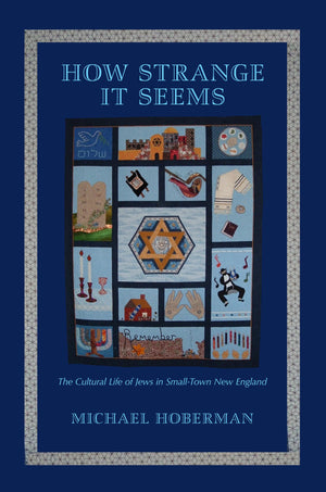 How Strange It Seems: The Cultural Life of Jews in SmallTown New England,Used