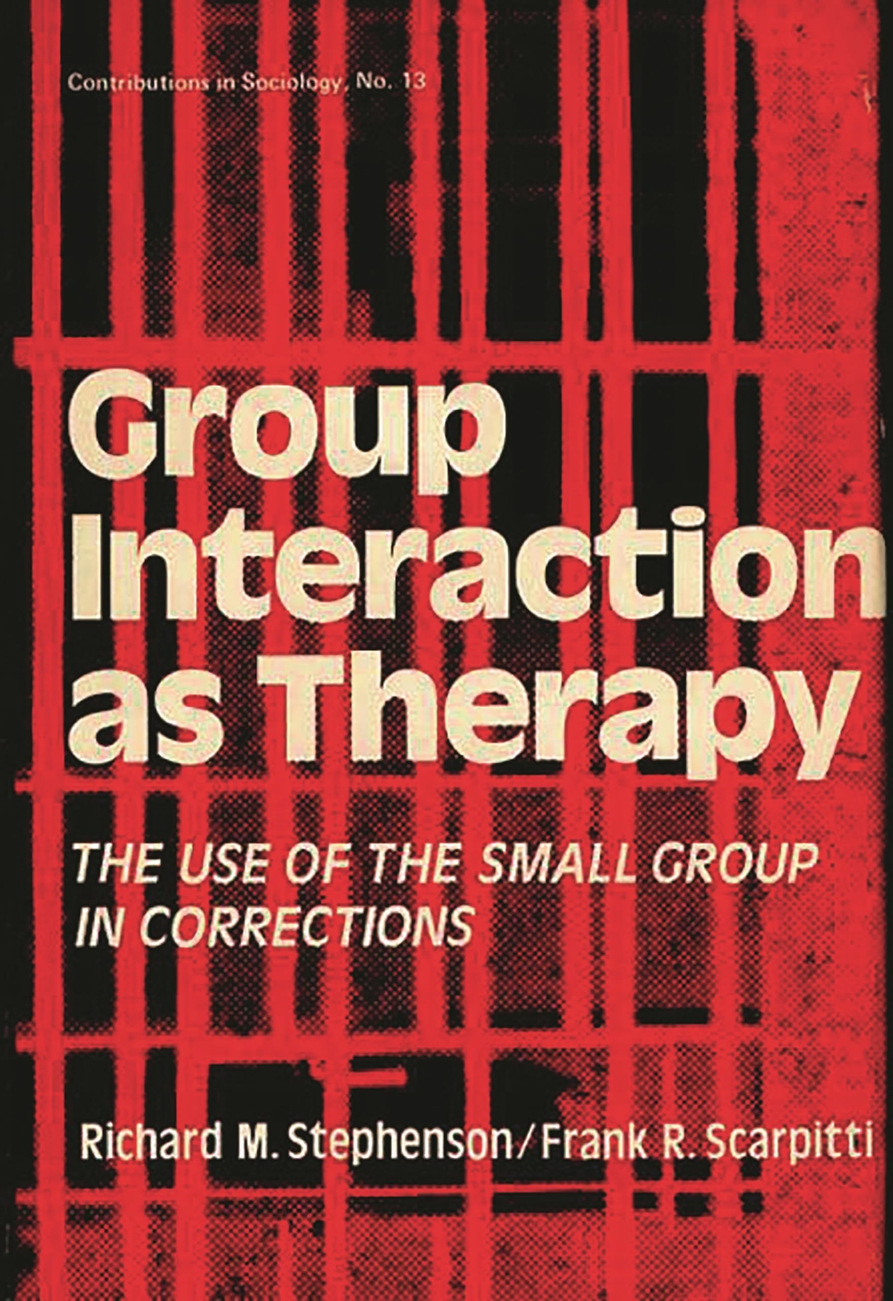 Group Interaction as Therapy: The Use of the Small Group in Corrections (Contributions in Sociology),Used